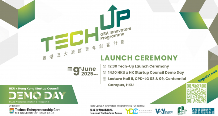 Launch Ceremony of Tech-Up GBA Innovators Programme @HKU cum 
HKU X Hong Kong Startup Council and STARS Programme Demo Day